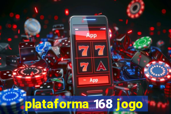 plataforma 168 jogo